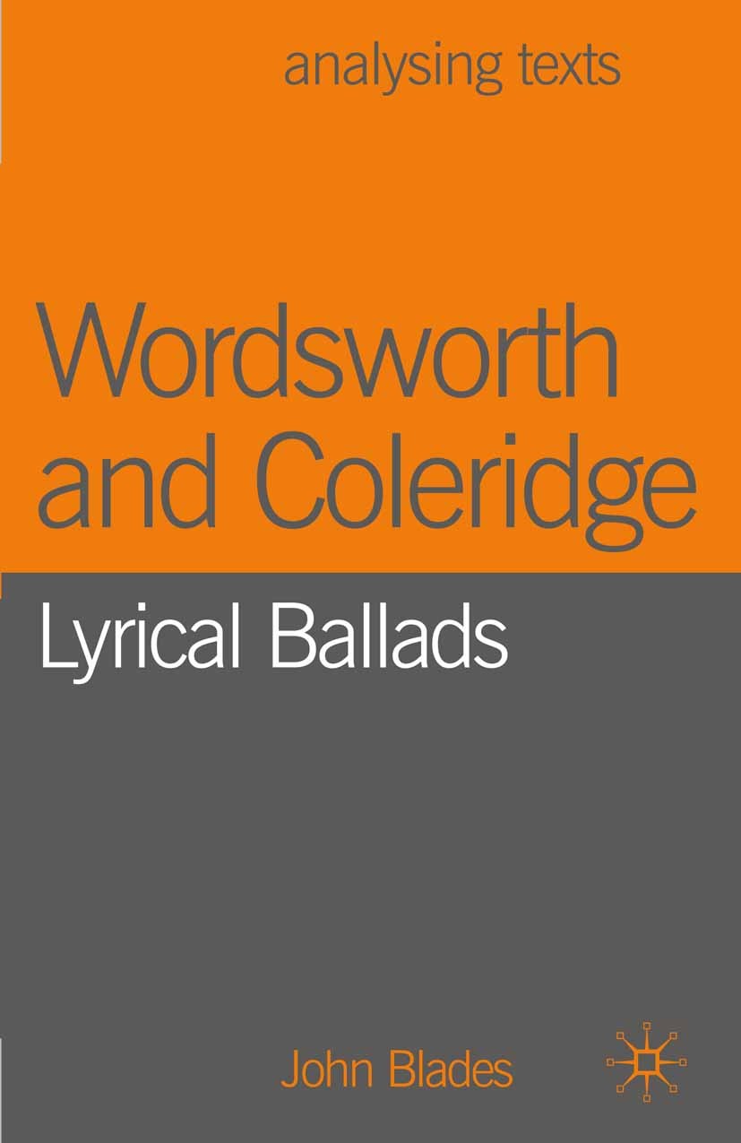 Titlebook: Wordsworth and Coleridge; Lyrical Ballads John Blades Textbook 2004Latest edition The Editor(s) (if applicable) and The Author(s) 2004 Cole Titlebook: Wordsworth and Coleridge; Lyrical Ballads John Blades Textbook 2004Latest edition The Editor(s) (if applicable) and The Author(s) 2004 Cole