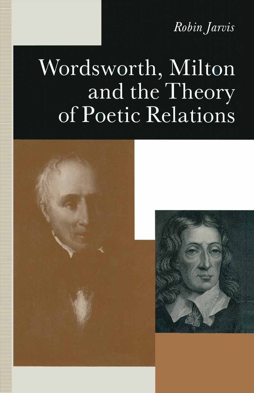 Titlebook: Wordsworth, Milton and the Theory of Poetic Relations; Robin Jarvis Book 1991 Robin Jarvis 1991 John Milton.William Wordsworth.Wordsworth Titlebook: Wordsworth, Milton and the Theory of Poetic Relations; Robin Jarvis Book 1991 Robin Jarvis 1991 John Milton.William Wordsworth.Wordsworth
