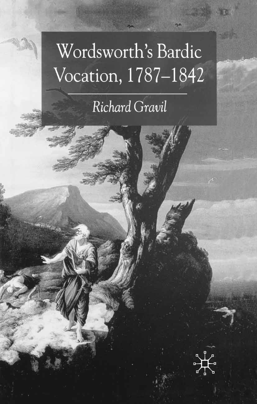 Titlebook: Wordsworth’s Bardic Vocation, 1787–1842; Richard Gravil Book 2003 Richard Gravil 2003 lyric.poem.William Wordsworth.Wordsworth.British and Titlebook: Wordsworth’s Bardic Vocation, 1787–1842; Richard Gravil Book 2003 Richard Gravil 2003 lyric.poem.William Wordsworth.Wordsworth.British and