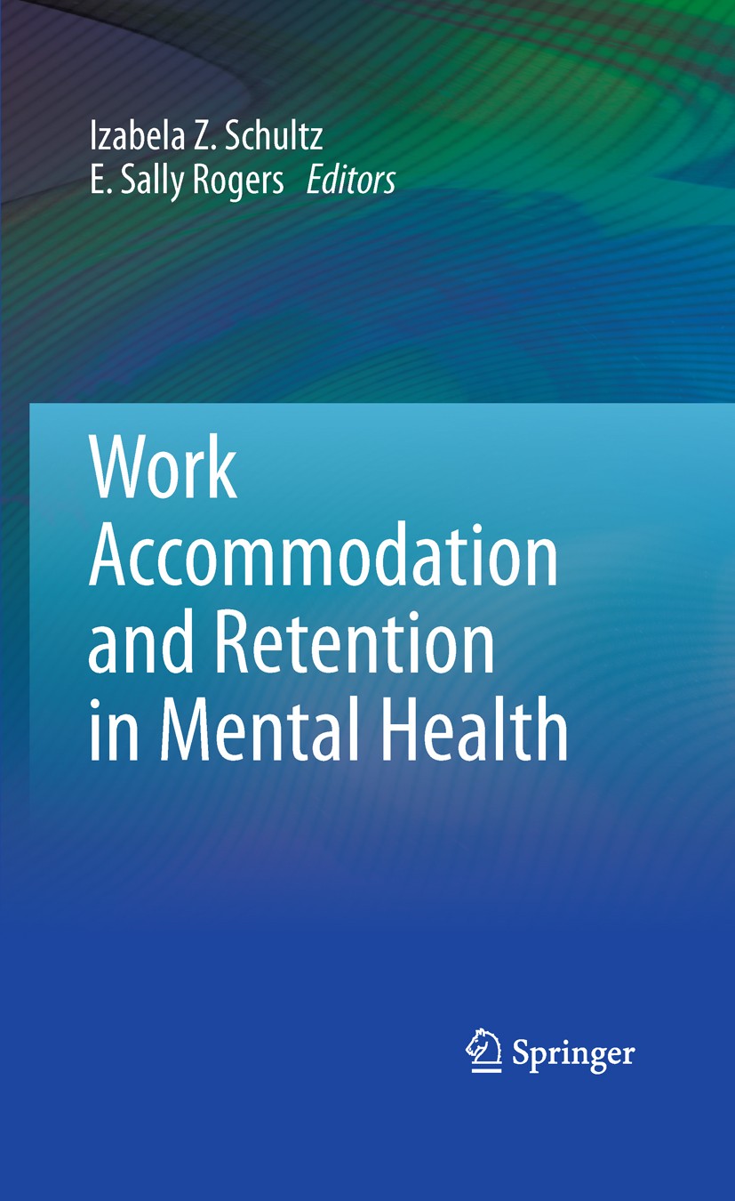 Titlebook: Work Accommodation and Retention in Mental Health; Izabela Z. Schultz,E. Sally Rogers Book 2011 Springer Science+Business Media, LLC 2011 Titlebook: Work Accommodation and Retention in Mental Health; Izabela Z. Schultz,E. Sally Rogers Book 2011 Springer Science+Business Media, LLC 2011