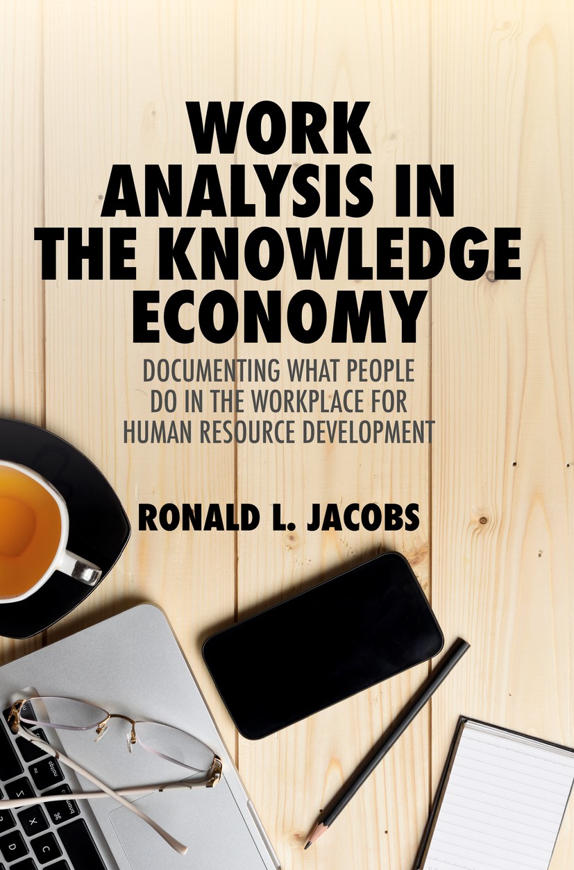 Titlebook: Work Analysis in the Knowledge Economy; Documenting What Peo Ronald L. Jacobs Book 2019 The Editor(s) (if applicable) and The Author(s) 201 Titlebook: Work Analysis in the Knowledge Economy; Documenting What Peo Ronald L. Jacobs Book 2019 The Editor(s) (if applicable) and The Author(s) 201