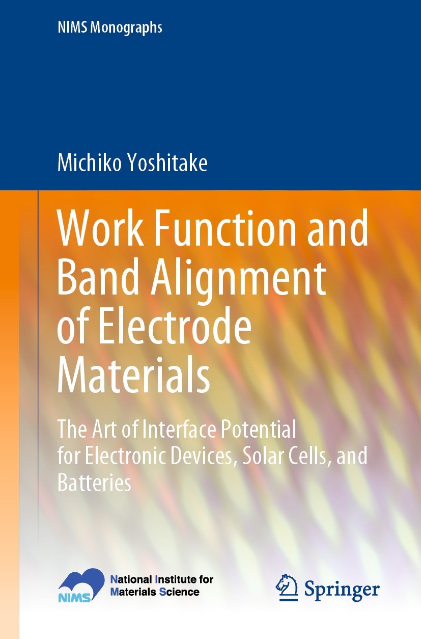 Titlebook: Work Function and Band Alignment of Electrode Materials; The Art of Interface Michiko Yoshitake Book 2021 National Institute for Materials Titlebook: Work Function and Band Alignment of Electrode Materials; The Art of Interface Michiko Yoshitake Book 2021 National Institute for Materials