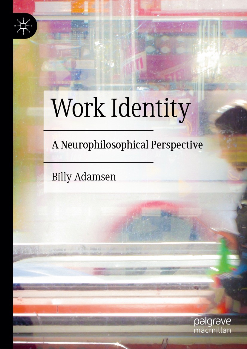 Titlebook: Work Identity; A Neurophilosophical Billy Adamsen Book 2023 The Editor(s) (if applicable) and The Author(s), under exclusive license to Spr Titlebook: Work Identity; A Neurophilosophical Billy Adamsen Book 2023 The Editor(s) (if applicable) and The Author(s), under exclusive license to Spr