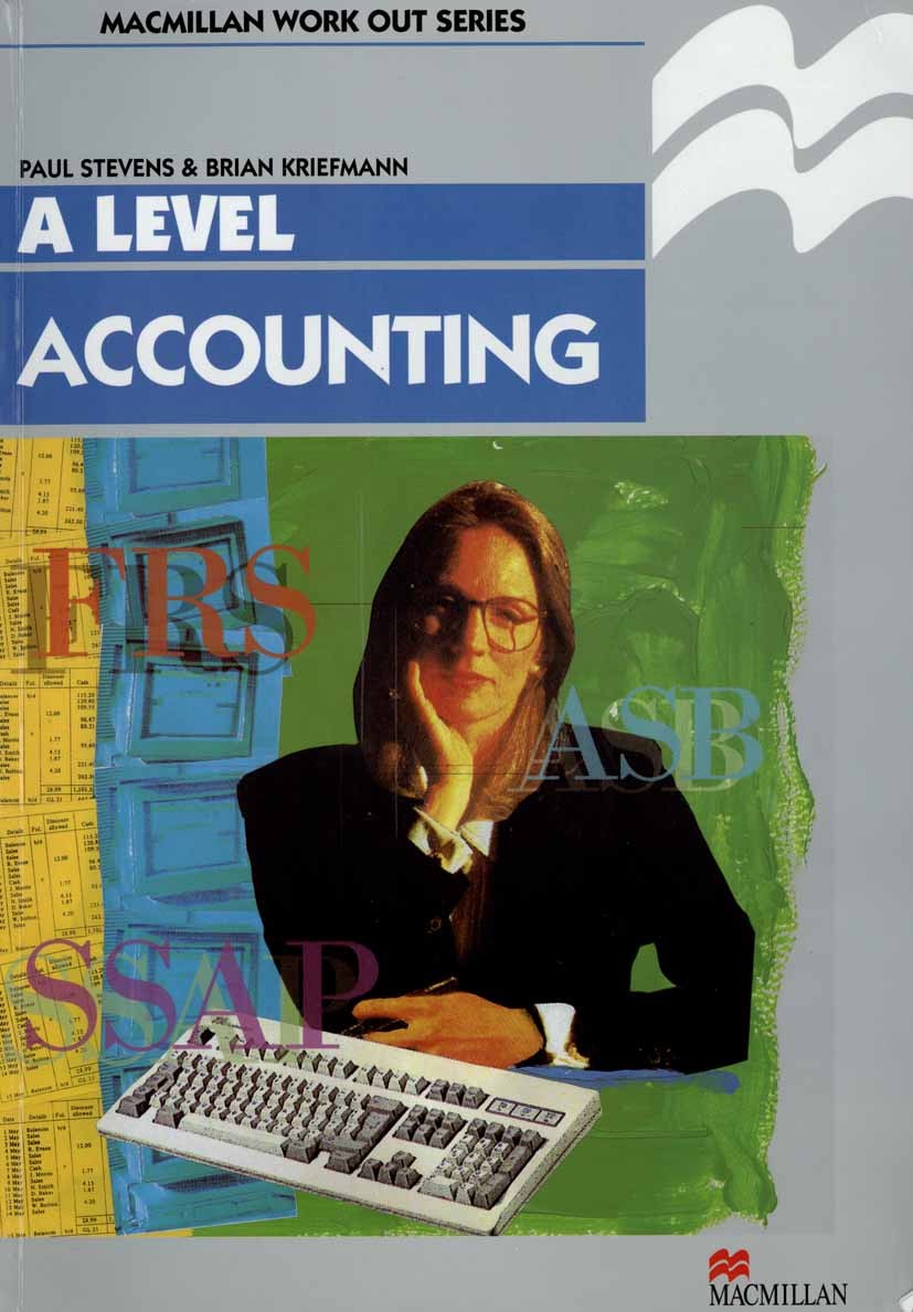 Titlebook: Work Out Accounting A-Level; P. Stevens,B. Kriefman Textbook 1995Latest edition Macmillan Publishers Limited 1995 accounting.capital.cash Titlebook: Work Out Accounting A-Level; P. Stevens,B. Kriefman Textbook 1995Latest edition Macmillan Publishers Limited 1995 accounting.capital.cash