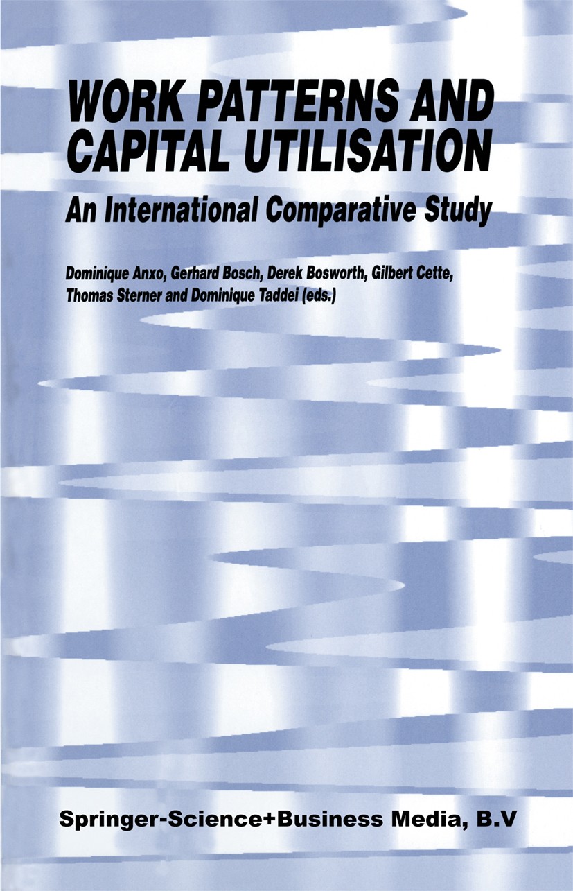Titlebook: Work Patterns and Capital Utilisation; An International Com Dominique Anxo,Gerhard Bosch,Dominique Taddei Book 1995 Springer Science+Busine Titlebook: Work Patterns and Capital Utilisation; An International Com Dominique Anxo,Gerhard Bosch,Dominique Taddei Book 1995 Springer Science+Busine
