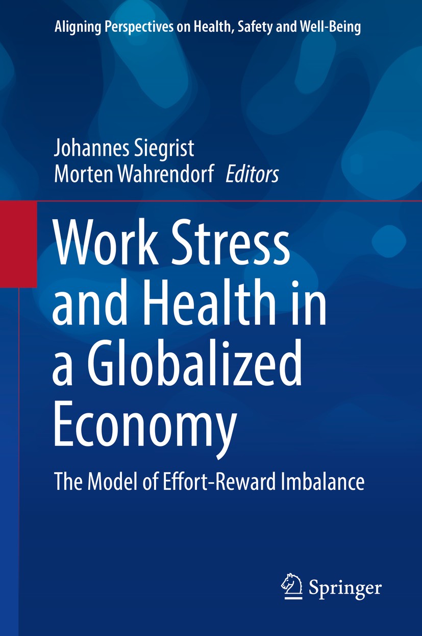 Titlebook: Work Stress and Health in a Globalized Economy; The Model of Effort- Johannes Siegrist,Morten Wahrendorf Book 2016 Springer International P Titlebook: Work Stress and Health in a Globalized Economy; The Model of Effort- Johannes Siegrist,Morten Wahrendorf Book 2016 Springer International P