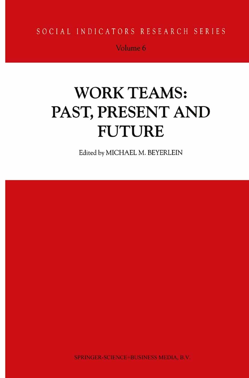 Titlebook: Work Teams: Past, Present and Future; Michael M. Beyerlein Book 20001st edition Springer Science+Business Media B.V. 2000 Design.Evolution Titlebook: Work Teams: Past, Present and Future; Michael M. Beyerlein Book 20001st edition Springer Science+Business Media B.V. 2000 Design.Evolution