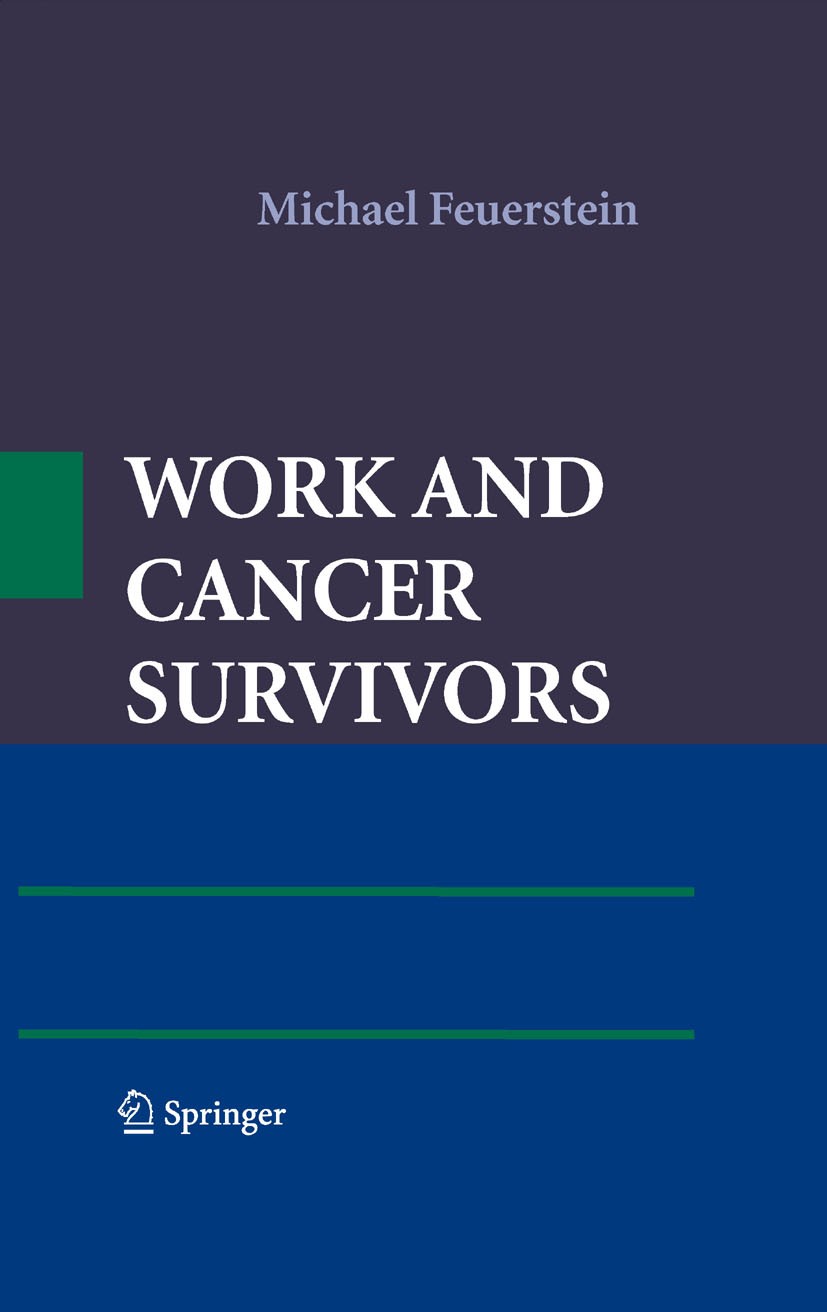 Titlebook: Work and Cancer Survivors; Michael Feuerstein Book 2009 Springer Science+Business Media, LLC 2009 ergonomics.oncology.rehabilitation.reint Titlebook: Work and Cancer Survivors; Michael Feuerstein Book 2009 Springer Science+Business Media, LLC 2009 ergonomics.oncology.rehabilitation.reint