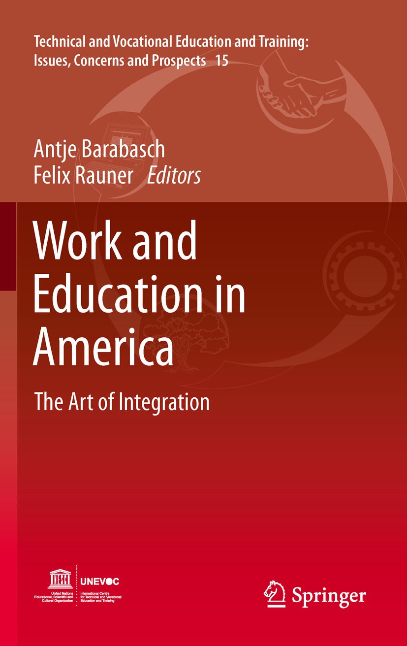 Titlebook: Work and Education in America; The Art of Integrati Antje Barabasch,Felix Rauner Book 2012 Springer Science+Business Media B.V. 2012 Americ Titlebook: Work and Education in America; The Art of Integrati Antje Barabasch,Felix Rauner Book 2012 Springer Science+Business Media B.V. 2012 Americ