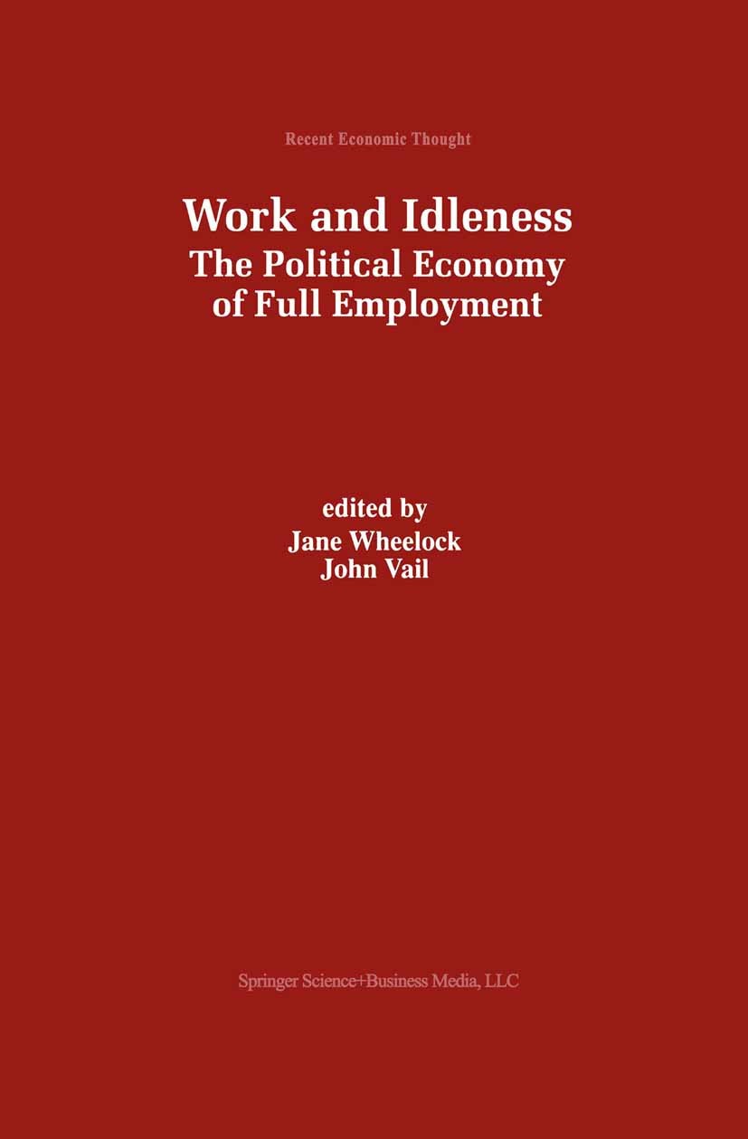 Titlebook: Work and Idleness; The Political Econom Jane Wheelock,John Vail Book 1998 Kluwer Academic Publishers 1998 Employment.Keynes.employment poli Titlebook: Work and Idleness; The Political Econom Jane Wheelock,John Vail Book 1998 Kluwer Academic Publishers 1998 Employment.Keynes.employment poli