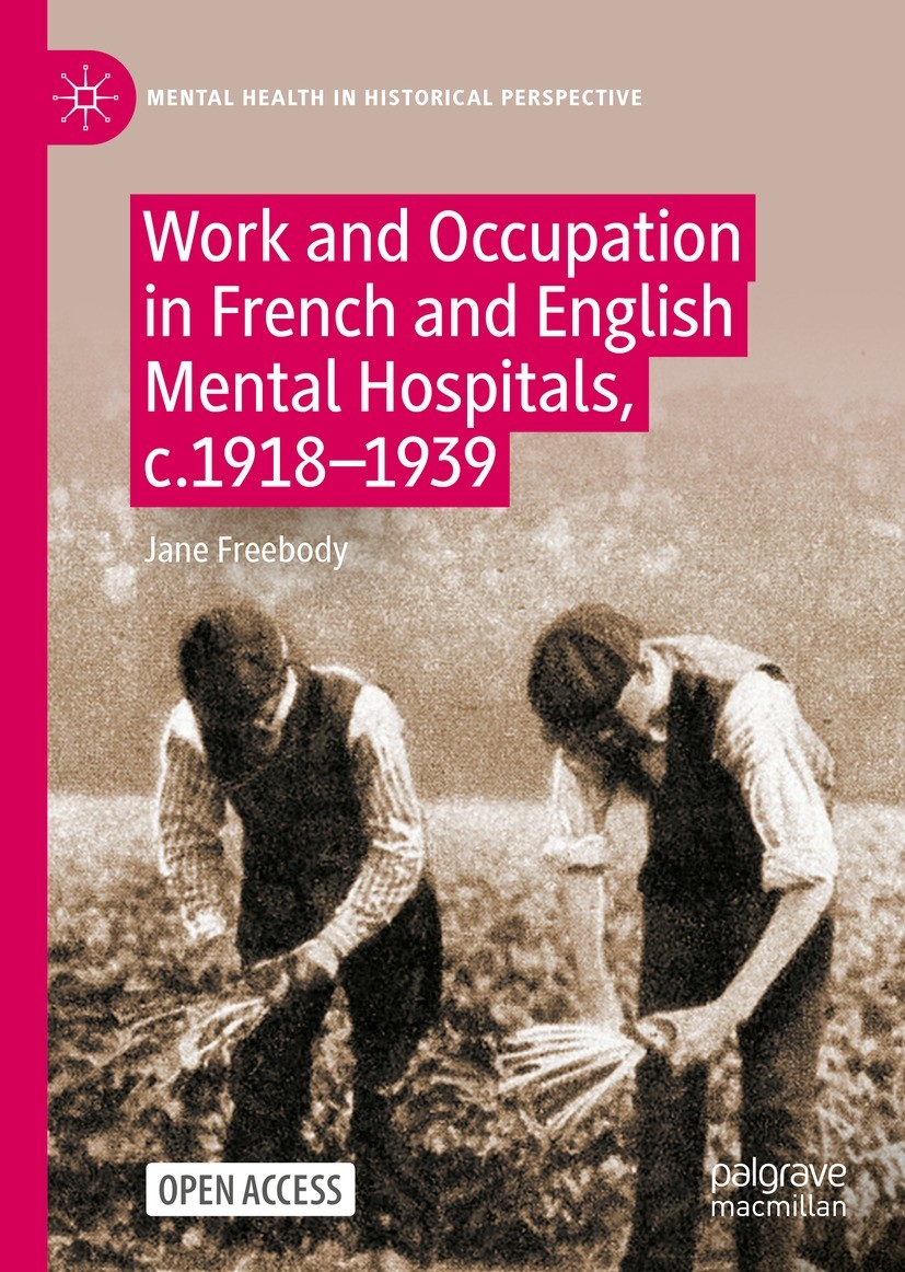 Titlebook: Work and Occupation in French and English Mental Hospitals,c.1918-1939; Jane Freebody Book‘‘‘‘‘‘‘‘ 2023 The Editor(s) (if applicable) and Titlebook: Work and Occupation in French and English Mental Hospitals,c.1918-1939; Jane Freebody Book‘‘‘‘‘‘‘‘ 2023 The Editor(s) (if applicable) and