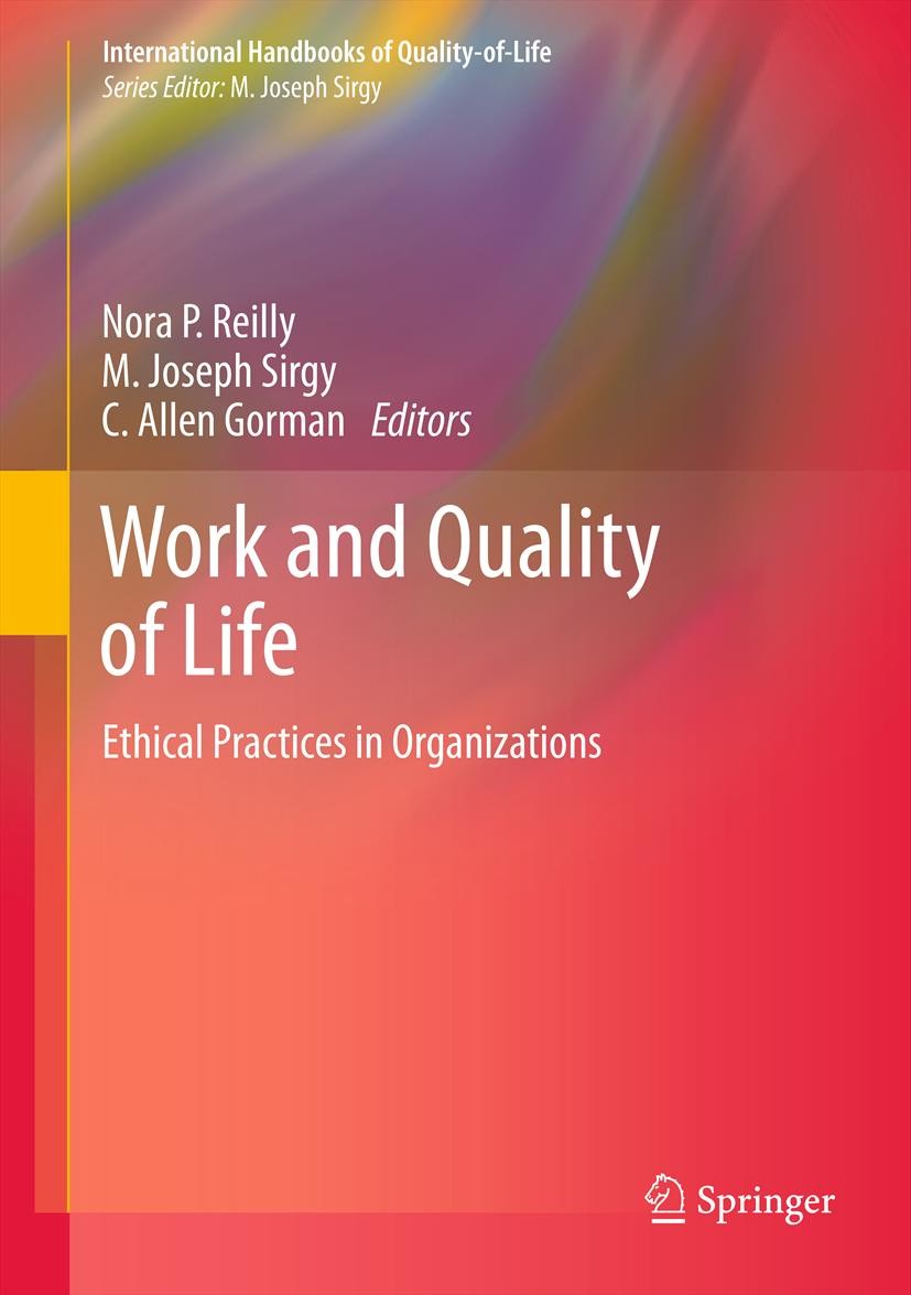Titlebook: Work and Quality of Life; Ethical Practices in Nora P. Reilly,M. Joseph Sirgy,C. Allen Gorman Book 2012 Springer Science+Business Media B.V Titlebook: Work and Quality of Life; Ethical Practices in Nora P. Reilly,M. Joseph Sirgy,C. Allen Gorman Book 2012 Springer Science+Business Media B.V
