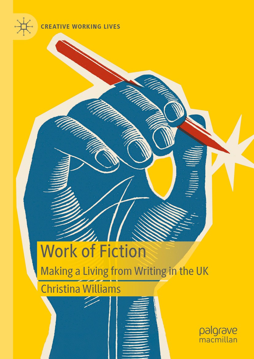 Titlebook: Work of Fiction; Making a Living from Christina Williams Book 2024 Springer Nature Switzerland AG 2024 writers.fiction.cultural work.discou Titlebook: Work of Fiction; Making a Living from Christina Williams Book 2024 Springer Nature Switzerland AG 2024 writers.fiction.cultural work.discou