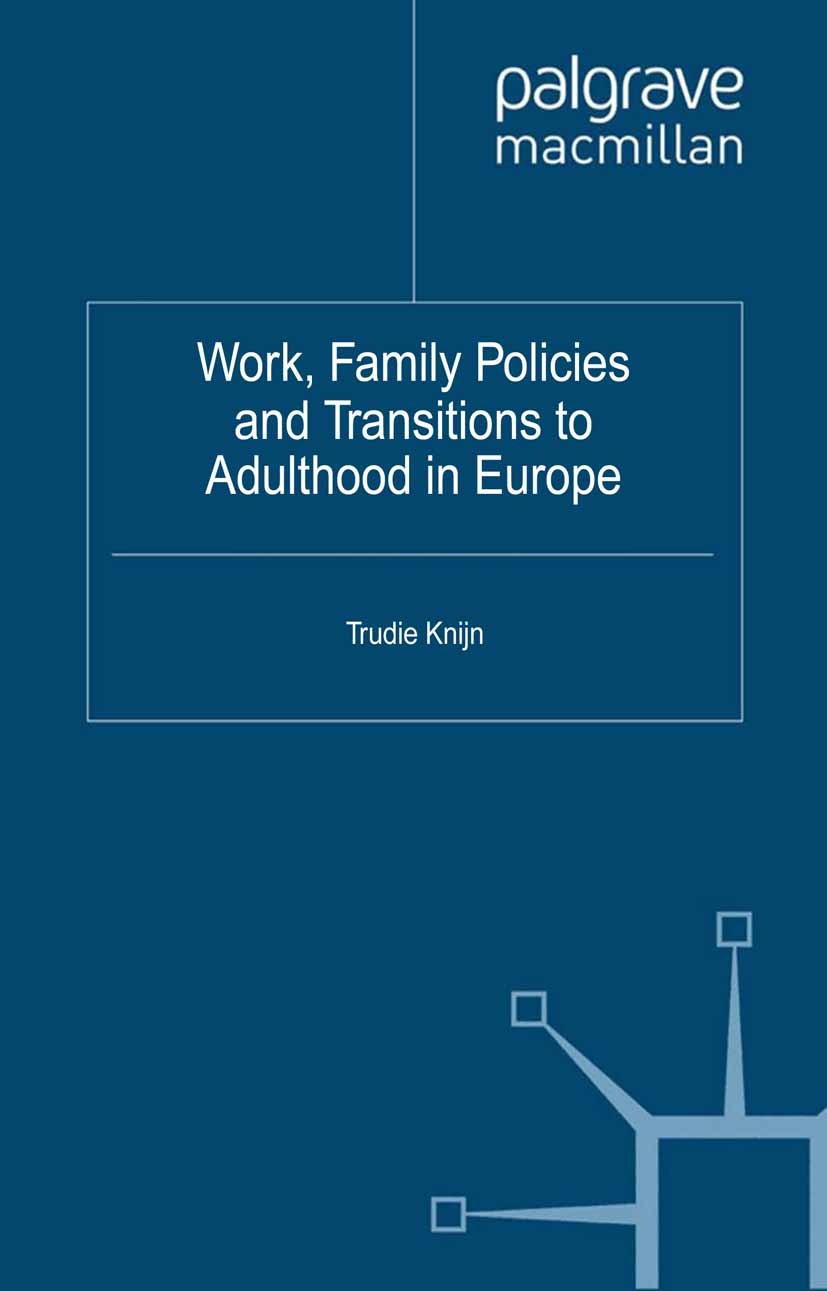 Titlebook: Work, Family Policies and Transitions to Adulthood in Europe; Trudie Knijn Book 2012 Palgrave Macmillan, a division of Macmillan Publisher Titlebook: Work, Family Policies and Transitions to Adulthood in Europe; Trudie Knijn Book 2012 Palgrave Macmillan, a division of Macmillan Publisher