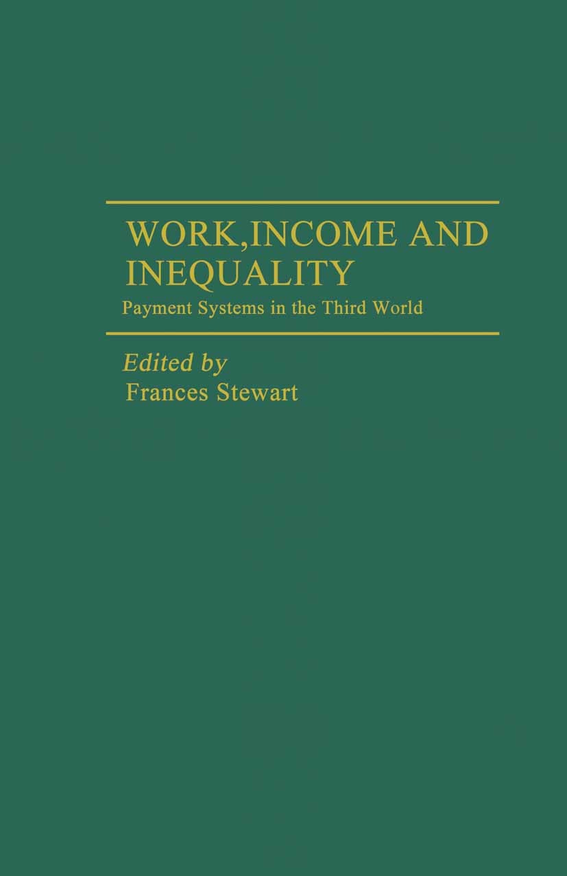 Titlebook: Work, Income and Inequality; Payments Systems in Frances Stewart (Fellow of Somerville College and Book 1983 Frances Stewart 1983 equalit Titlebook: Work, Income and Inequality; Payments Systems in Frances Stewart (Fellow of Somerville College and Book 1983 Frances Stewart 1983 equalit