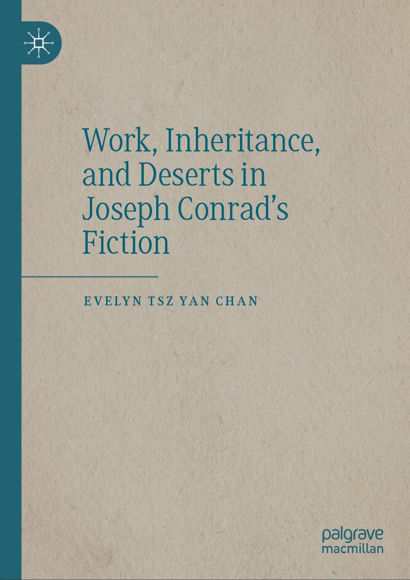 Titlebook: Work, Inheritance, and Deserts in Joseph Conrad’s Fiction; Evelyn Tsz Yan Chan Book 2022 The Editor(s) (if applicable) and The Author(s), Titlebook: Work, Inheritance, and Deserts in Joseph Conrad’s Fiction; Evelyn Tsz Yan Chan Book 2022 The Editor(s) (if applicable) and The Author(s),