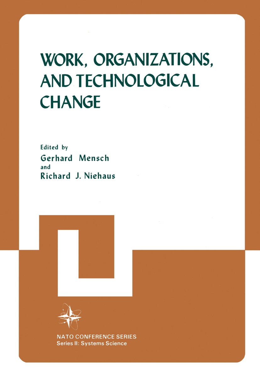 Titlebook: Work, Organizations, and Technological Change; Gerhard Mensch,Richard J. Niehaus Book 1982 Plenum Press, New York 1982 Experiment.Innovati Titlebook: Work, Organizations, and Technological Change; Gerhard Mensch,Richard J. Niehaus Book 1982 Plenum Press, New York 1982 Experiment.Innovati