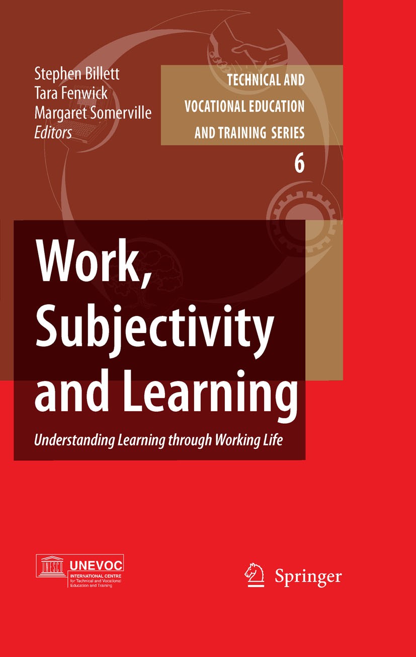 Titlebook: Work, Subjectivity and Learning; Understanding Learni Stephen Billett,Tara Fenwick,Margaret Somerville Book 2006 Springer Science+Business Titlebook: Work, Subjectivity and Learning; Understanding Learni Stephen Billett,Tara Fenwick,Margaret Somerville Book 2006 Springer Science+Business