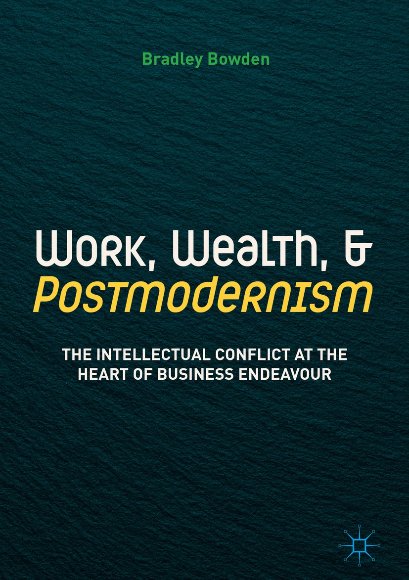 Titlebook: Work, Wealth, and Postmodernism; The Intellectual Con Bradley Bowden Book 2018 The Editor(s) (if applicable) and The Author(s) 2018 postmod Titlebook: Work, Wealth, and Postmodernism; The Intellectual Con Bradley Bowden Book 2018 The Editor(s) (if applicable) and The Author(s) 2018 postmod