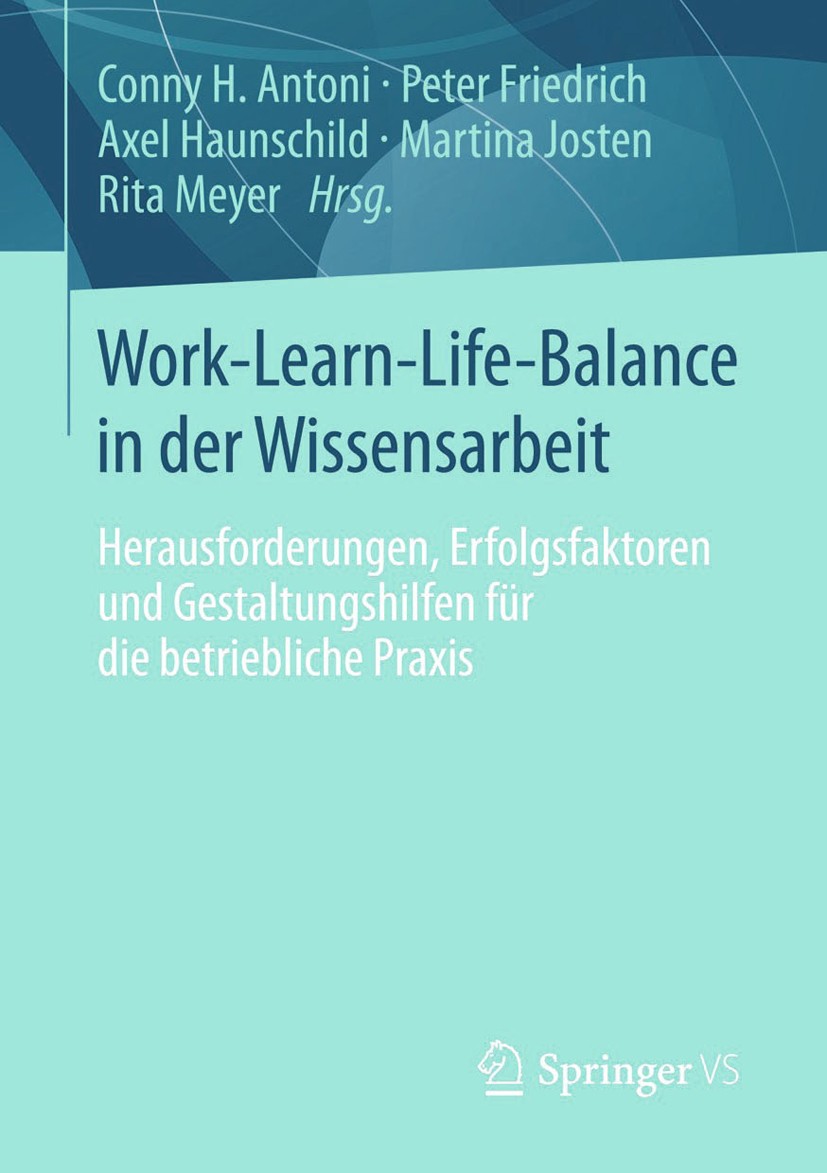 Titlebook: Work-Learn-Life-Balance in der Wissensarbeit; Herausforderungen, E Conny H. Antoni,Peter Friedrich,Rita Meyer Book 2013 Springer Fachmedien Titlebook: Work-Learn-Life-Balance in der Wissensarbeit; Herausforderungen, E Conny H. Antoni,Peter Friedrich,Rita Meyer Book 2013 Springer Fachmedien