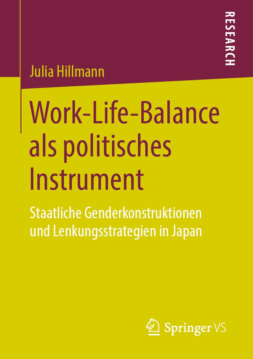 Titlebook: Work-Life-Balance als politisches Instrument; Staatliche Genderkon Julia Hillmann Book 2019 Springer Fachmedien Wiesbaden GmbH, ein Teil vo Titlebook: Work-Life-Balance als politisches Instrument; Staatliche Genderkon Julia Hillmann Book 2019 Springer Fachmedien Wiesbaden GmbH, ein Teil vo