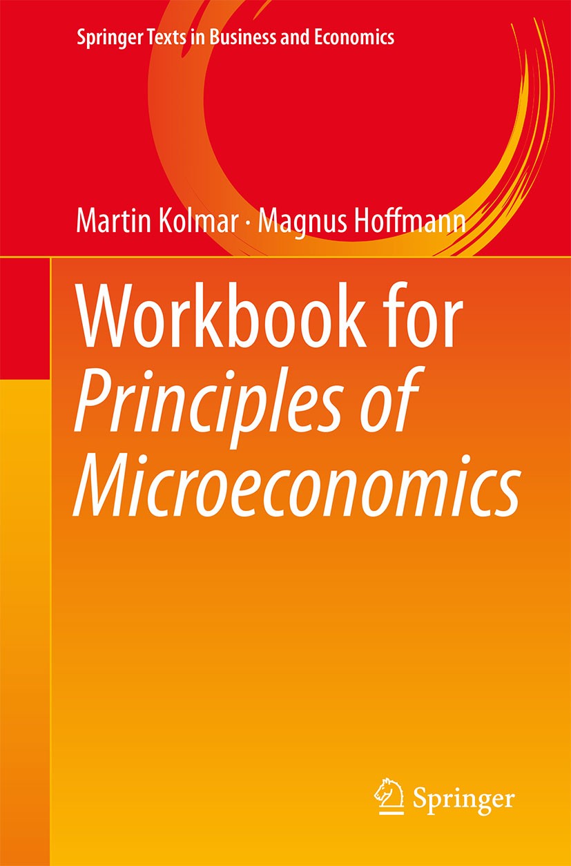 Titlebook: Workbook for Principles of Microeconomics; Martin Kolmar,Magnus Hoffmann Book 20181st edition Springer International Publishing AG 2018 Ph Titlebook: Workbook for Principles of Microeconomics; Martin Kolmar,Magnus Hoffmann Book 20181st edition Springer International Publishing AG 2018 Ph