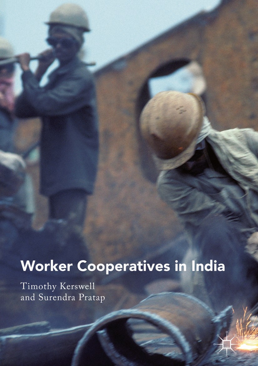 Titlebook: Worker Cooperatives in India; Timothy Kerswell,Surendra‘Pratap Book 2019 The Editor(s) (if applicable) and The Author(s) 2019 Labour.Trade Titlebook: Worker Cooperatives in India; Timothy Kerswell,Surendra‘Pratap Book 2019 The Editor(s) (if applicable) and The Author(s) 2019 Labour.Trade