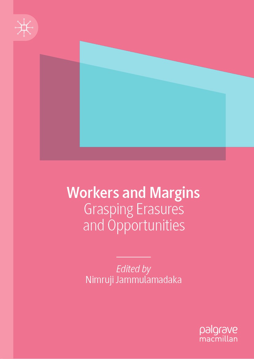 Titlebook: Workers and Margins; Grasping Erasures an Nimruji Jammulamadaka Book 2019 The Editor(s) (if applicable) and The Author(s), under exclusive Titlebook: Workers and Margins; Grasping Erasures an Nimruji Jammulamadaka Book 2019 The Editor(s) (if applicable) and The Author(s), under exclusive