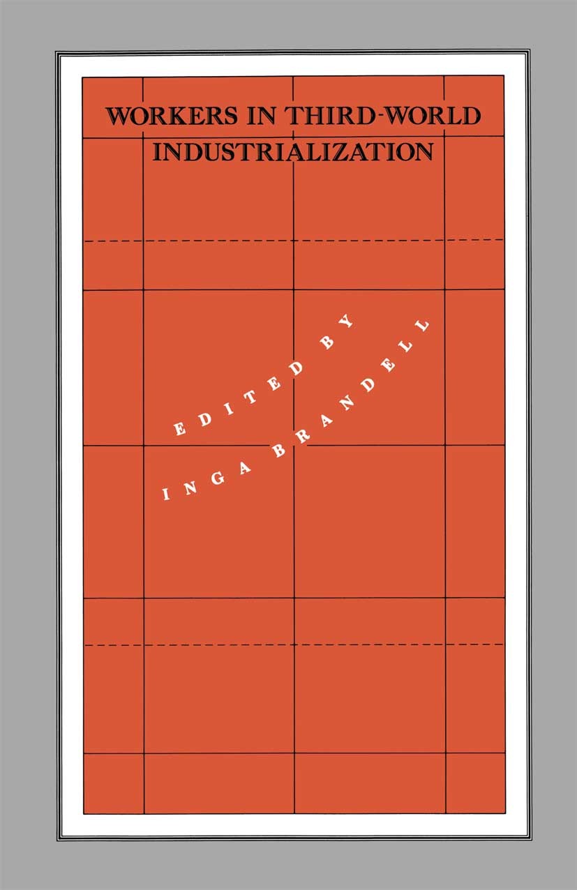 Titlebook: Workers in Third-World Industrialization; Inga Brandell (Research Coordinator) Book 1991 Inga Brandell 1991 brand.conflict.labour.migratio Titlebook: Workers in Third-World Industrialization; Inga Brandell (Research Coordinator) Book 1991 Inga Brandell 1991 brand.conflict.labour.migratio
