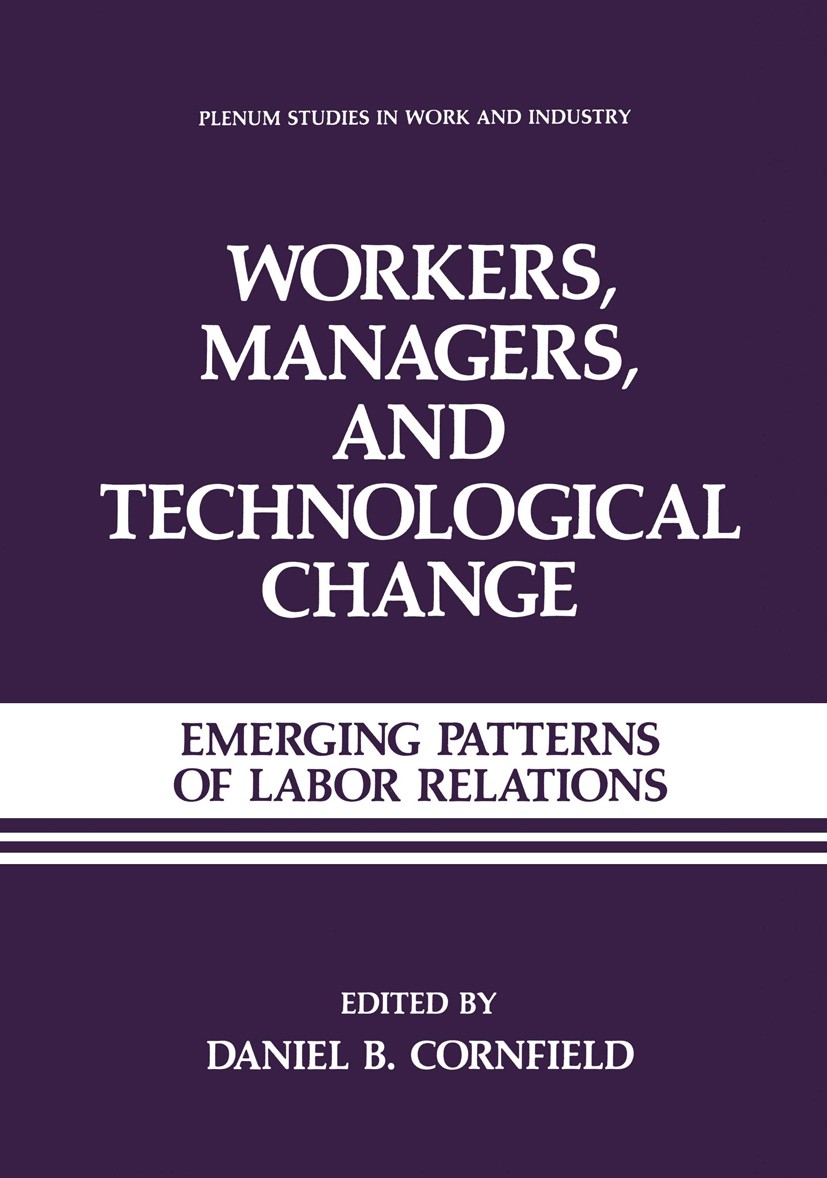 Titlebook: Workers, Managers, and Technological Change; Emerging Patterns of Daniel B. Cornfield Book 1987 Plenum Press, New York 1987 Computer.Nation Titlebook: Workers, Managers, and Technological Change; Emerging Patterns of Daniel B. Cornfield Book 1987 Plenum Press, New York 1987 Computer.Nation