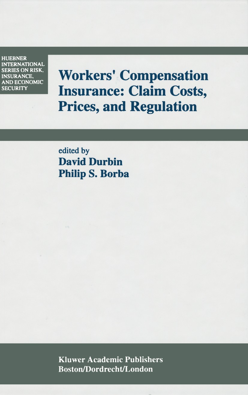Titlebook: Workers’ Compensation Insurance: Claim Costs, Prices, and Regulation; David Durbin,Philip S. Borba Book 1993 Springer Science+Business Med Titlebook: Workers’ Compensation Insurance: Claim Costs, Prices, and Regulation; David Durbin,Philip S. Borba Book 1993 Springer Science+Business Med