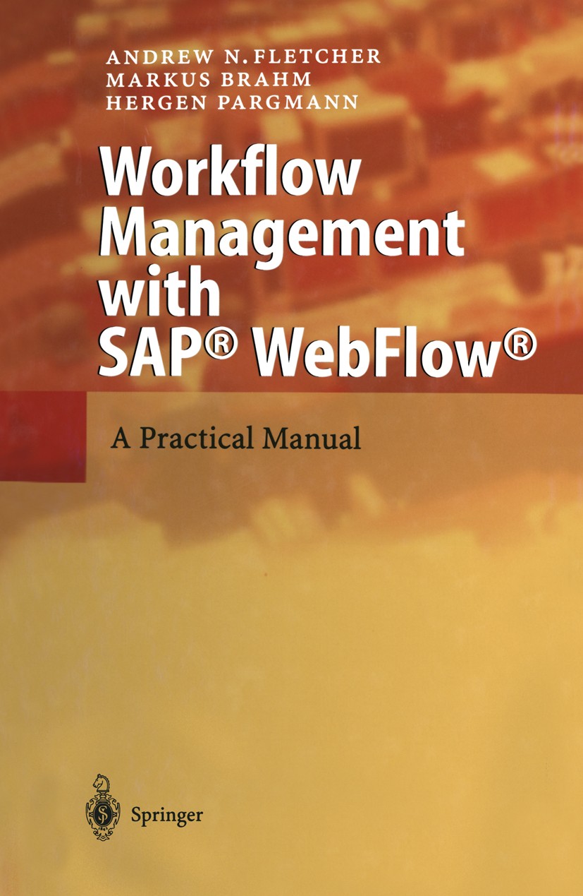 Titlebook: Workflow Management with SAP® WebFlow®; A Practical Manual Andrew N. Fletcher,Markus Brahm,Hergen Pargmann Book 2004 Springer-Verlag Berlin Titlebook: Workflow Management with SAP® WebFlow®; A Practical Manual Andrew N. Fletcher,Markus Brahm,Hergen Pargmann Book 2004 Springer-Verlag Berlin