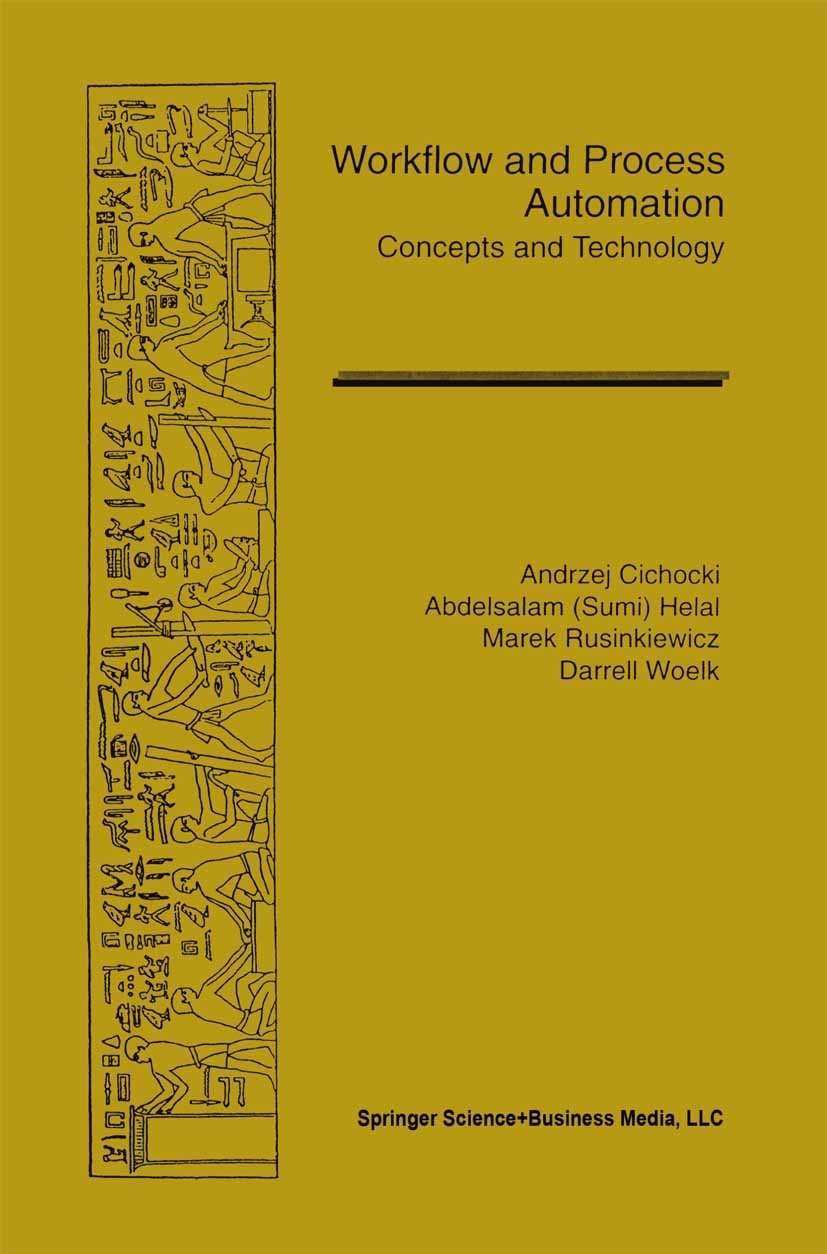 Titlebook: Workflow and Process Automation; Concepts and Technol Andrzej Cichocki,Abdelsalam Helal,Darrell Woelk Book 1998 Springer Science+Business M Titlebook: Workflow and Process Automation; Concepts and Technol Andrzej Cichocki,Abdelsalam Helal,Darrell Woelk Book 1998 Springer Science+Business M