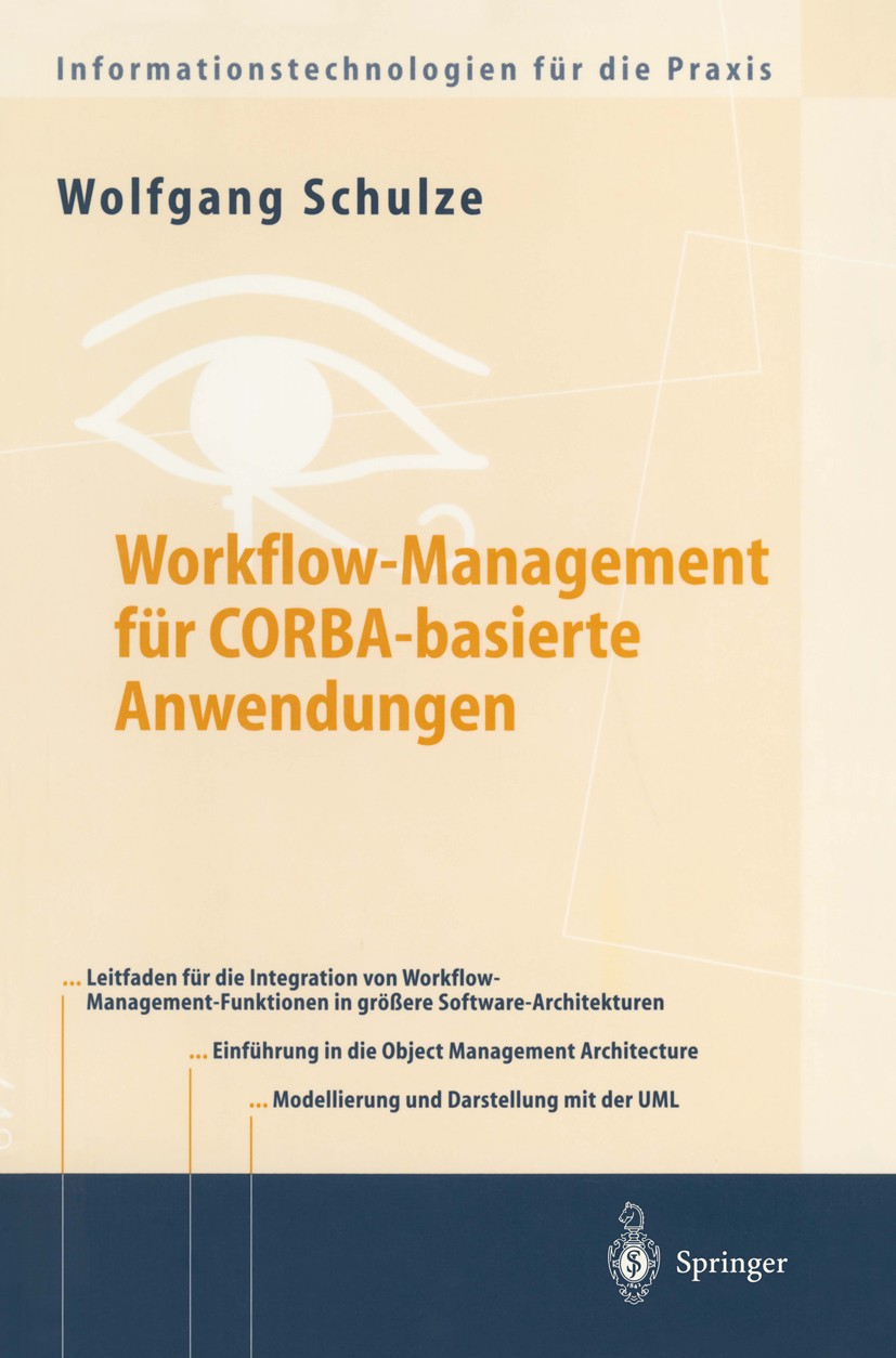 Titlebook: Workflow-Management für COBRA-basierte Anwendungen; Systematischer Archi Wolfgang Schulze Book 2000 Springer-Verlag Berlin Heidelberg 2000 Titlebook: Workflow-Management für COBRA-basierte Anwendungen; Systematischer Archi Wolfgang Schulze Book 2000 Springer-Verlag Berlin Heidelberg 2000