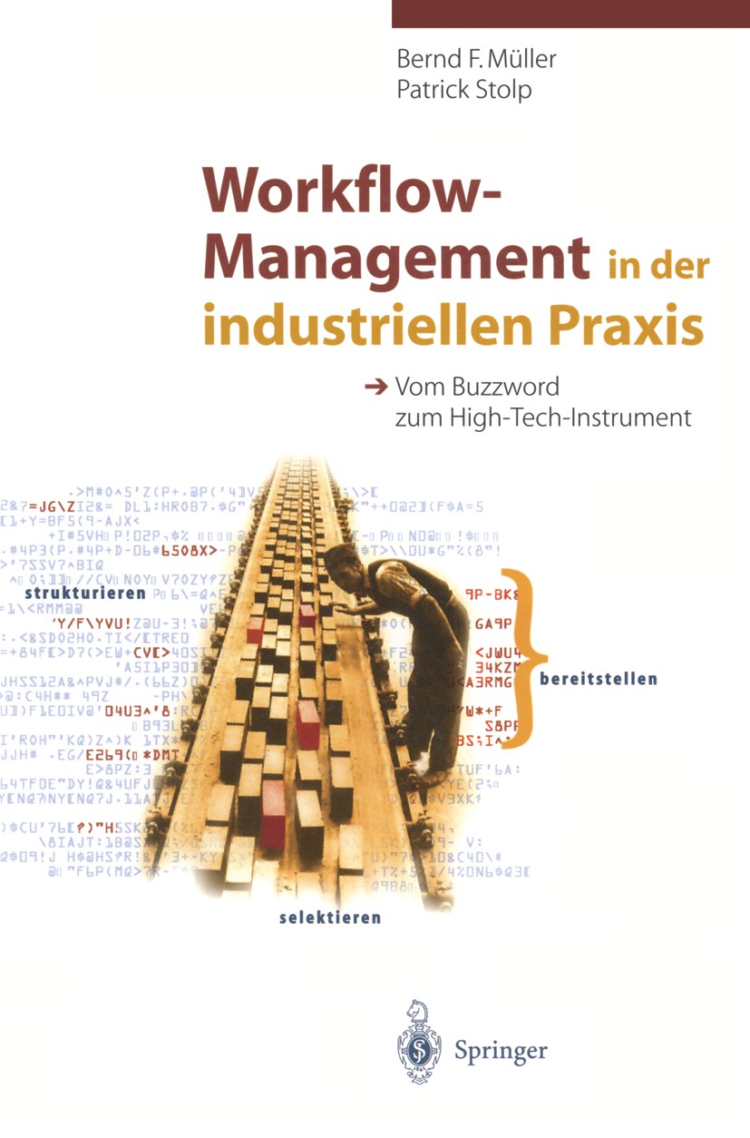 Titlebook: Workflow-Management in der industriellen Praxis; Vom Buzzword zum Hig Bernd F. Müller,Patrick Stolp Book 1999 Springer-Verlag Berlin Heidel Titlebook: Workflow-Management in der industriellen Praxis; Vom Buzzword zum Hig Bernd F. Müller,Patrick Stolp Book 1999 Springer-Verlag Berlin Heidel