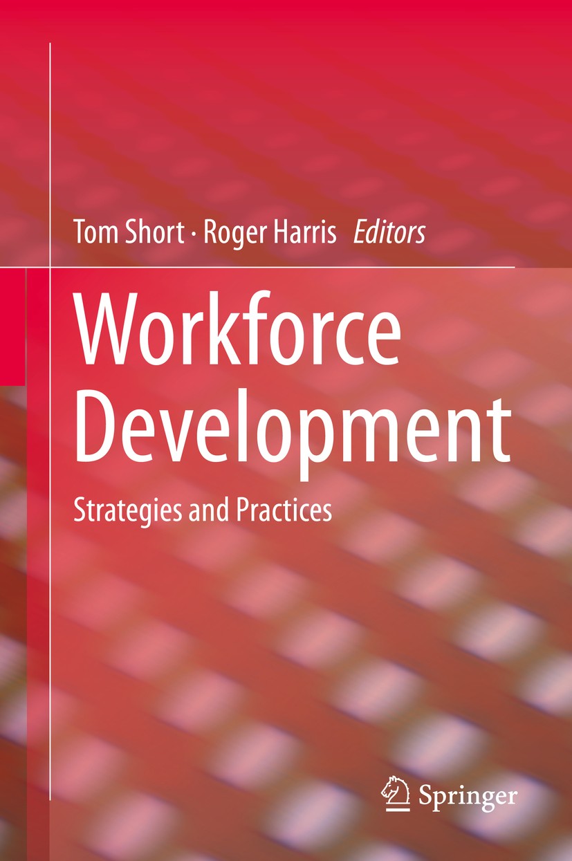 Titlebook: Workforce Development; Strategies and Pract Tom Short,Roger Harris Book 2014 Springer Science+Business Media Singapore 2014 Abstract Skills Titlebook: Workforce Development; Strategies and Pract Tom Short,Roger Harris Book 2014 Springer Science+Business Media Singapore 2014 Abstract Skills