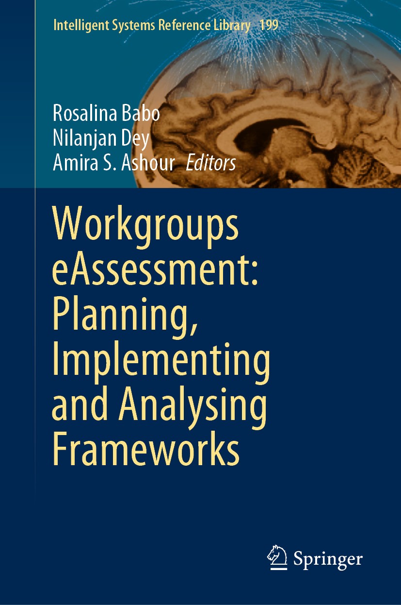 Titlebook: Workgroups eAssessment: Planning, Implementing and Analysing Frameworks; Rosalina Babo,Nilanjan Dey,Amira S. Ashour Book 2021 The Editor(s Titlebook: Workgroups eAssessment: Planning, Implementing and Analysing Frameworks; Rosalina Babo,Nilanjan Dey,Amira S. Ashour Book 2021 The Editor(s