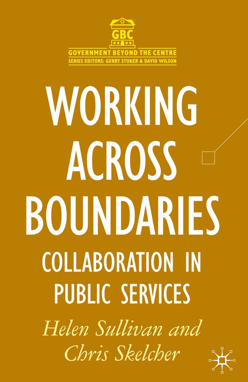 Titlebook: Working Across Boundaries; Collaboration in Pub Helen Sullivan,Chris Skelcher Textbook 2002Latest edition The Editor(s) (if applicable) and Titlebook: Working Across Boundaries; Collaboration in Pub Helen Sullivan,Chris Skelcher Textbook 2002Latest edition The Editor(s) (if applicable) and