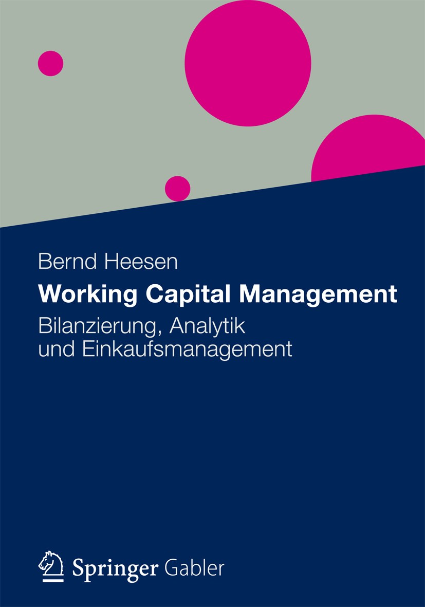 Titlebook: Working Capital Management; Bilanzierung, Analyt Bernd Heesen Book 20131st edition Gabler Verlag | Springer Fachmedien Wiesbaden 2013 Bilan Titlebook: Working Capital Management; Bilanzierung, Analyt Bernd Heesen Book 20131st edition Gabler Verlag | Springer Fachmedien Wiesbaden 2013 Bilan