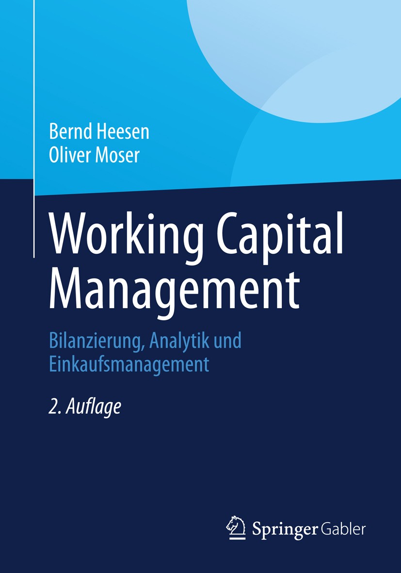 Titlebook: Working Capital Management; Bilanzierung, Analyt Bernd Heesen,Oliver Moser Book 20132nd edition Springer Fachmedien Wiesbaden 2013 Bilanzie Titlebook: Working Capital Management; Bilanzierung, Analyt Bernd Heesen,Oliver Moser Book 20132nd edition Springer Fachmedien Wiesbaden 2013 Bilanzie