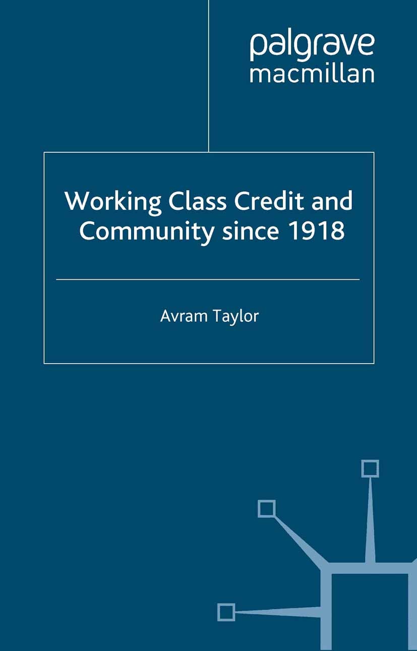 Titlebook: Working Class Credit and Community since 1918; Avram Taylor Book 2002 Avram Taylor 2002 community.individual.Nation Titlebook: Working Class Credit and Community since 1918; Avram Taylor Book 2002 Avram Taylor 2002 community.individual.Nation
