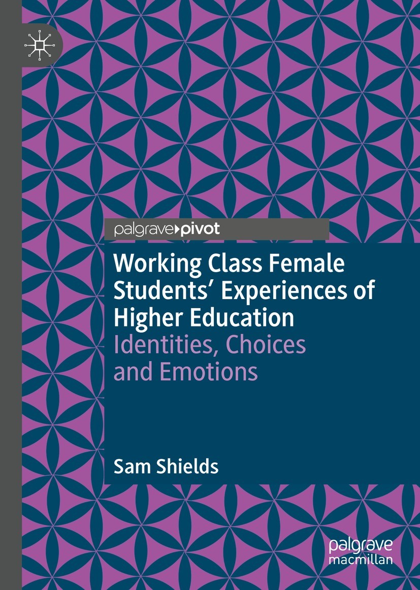Titlebook: Working Class Female Students‘ Experiences of Higher Education; Identities, Choices Sam Shields Book 2021 The Editor(s) (if applicable) an Titlebook: Working Class Female Students‘ Experiences of Higher Education; Identities, Choices Sam Shields Book 2021 The Editor(s) (if applicable) an