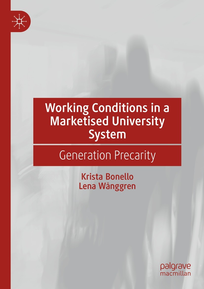 Titlebook: Working Conditions in a Marketised University System; Generation Precarity Krista Bonello,Lena Wånggren Book 2023 The Editor(s) (if applica Titlebook: Working Conditions in a Marketised University System; Generation Precarity Krista Bonello,Lena Wånggren Book 2023 The Editor(s) (if applica