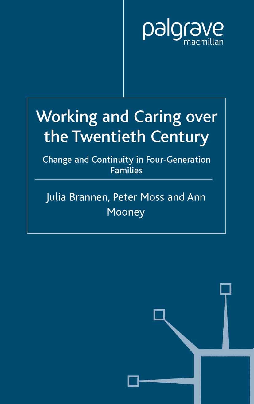 Titlebook: Working and Caring over the Twentieth Century; Change and Continuit Julia Brannen,Peter Moss,Ann Mooney Book 2004 Palgrave Macmillan, a div Titlebook: Working and Caring over the Twentieth Century; Change and Continuit Julia Brannen,Peter Moss,Ann Mooney Book 2004 Palgrave Macmillan, a div