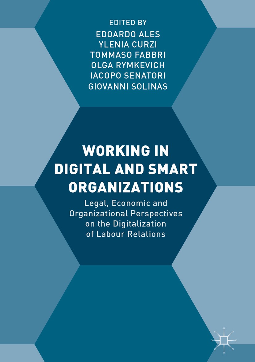 Titlebook: Working in Digital and Smart Organizations; Legal, Economic and Edoardo Ales,Ylenia Curzi,Giovanni Solinas Book 2018 The Editor(s) (if app Titlebook: Working in Digital and Smart Organizations; Legal, Economic and Edoardo Ales,Ylenia Curzi,Giovanni Solinas Book 2018 The Editor(s) (if app