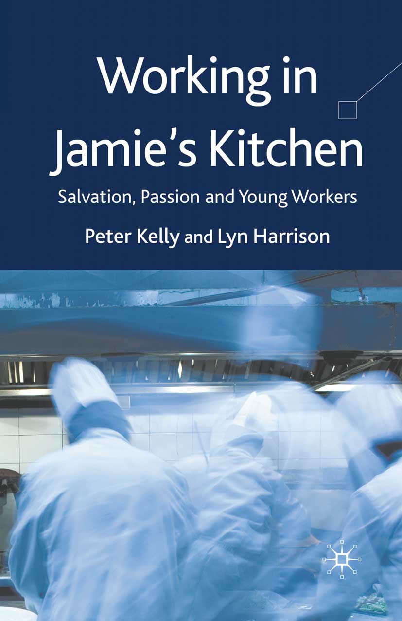 Titlebook: Working in Jamie‘s Kitchen; Salvation, Passion a Peter Kelly,Lyn Harrison Book 2009 Palgrave Macmillan, a division of Macmillan Publishers Titlebook: Working in Jamie‘s Kitchen; Salvation, Passion a Peter Kelly,Lyn Harrison Book 2009 Palgrave Macmillan, a division of Macmillan Publishers