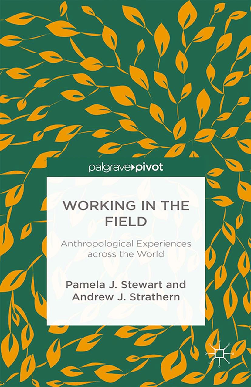 Titlebook: Working in the Field; Anthropological Expe Pamela J. Stewart,Andrew J. Strathern Book 2014 Palgrave Macmillan, a division of Nature America Titlebook: Working in the Field; Anthropological Expe Pamela J. Stewart,Andrew J. Strathern Book 2014 Palgrave Macmillan, a division of Nature America