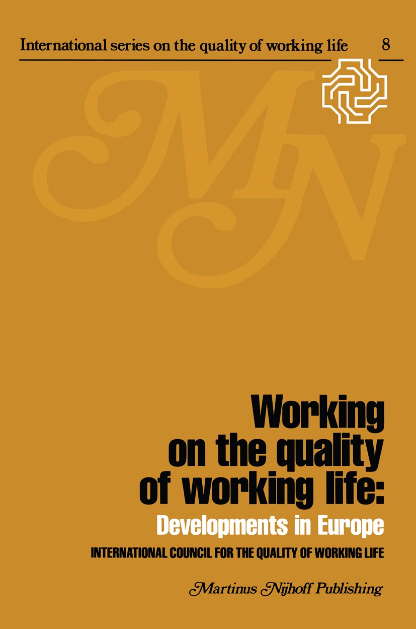 Titlebook: Working on the quality of working life; Developments in Euro International Council for the Quality of Working L Book 1979 International Cou Titlebook: Working on the quality of working life; Developments in Euro International Council for the Quality of Working L Book 1979 International Cou
