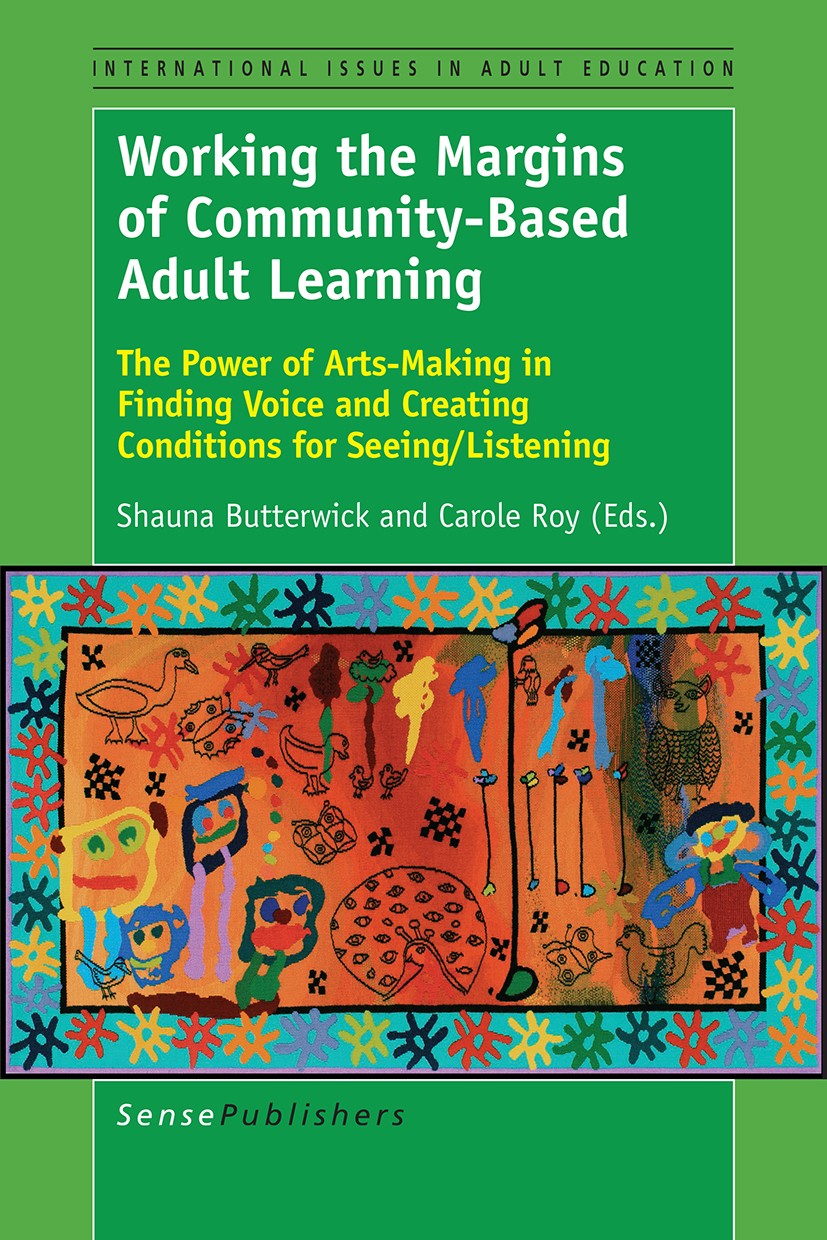 Titlebook: Working the Margins of Community-Based Adult Learning; The Power of Arts-Ma Shauna Butterwick,Carole Roy Book 2016 The Editor(s) (if applic Titlebook: Working the Margins of Community-Based Adult Learning; The Power of Arts-Ma Shauna Butterwick,Carole Roy Book 2016 The Editor(s) (if applic