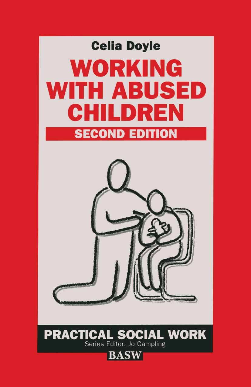 Titlebook: Working with Abused Children; Celia Doyle Textbook 1997Latest edition British Association of Social Workers 1997 care.child.child abuse.ch Titlebook: Working with Abused Children; Celia Doyle Textbook 1997Latest edition British Association of Social Workers 1997 care.child.child abuse.ch